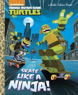 Kniha Skate Like a Ninja! (Teenage Mutant Ninja Turtles) Mary Tillworth