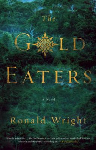 Carte The Gold Eaters Ronald Wright