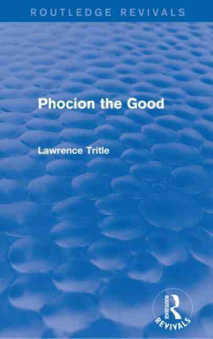 Книга Phocion the Good (Routledge Revivals) Laurence A. Trittle