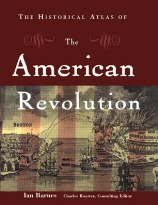 Kniha Historical Atlas of the American Revolution Ian Barnes
