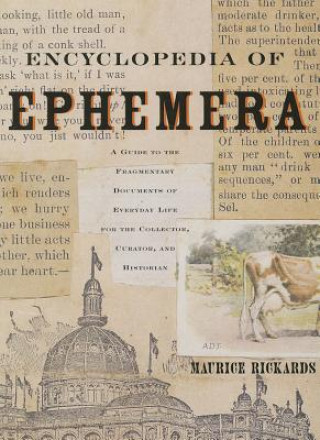 Könyv Encyclopedia of Ephemera: A Guide to the Fragmentary Documents of Everyday Life for the Collector, Curator and Historian Maurice Rickards