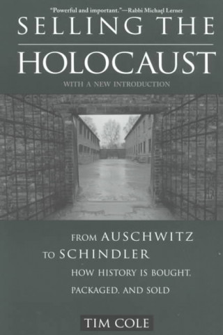 Книга Selling the Holocaust: From Auschwitz to Schindler, How History is Bought, Packaged, and Sold Tim Cole