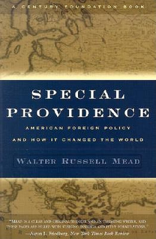 Könyv Special Providence: American Foreign Policy and How It Changed the World Walter Russell Mead