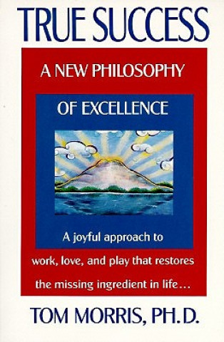 Könyv True Success: A New Philosophy of Excellence Tom Morris
