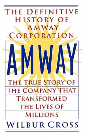 Kniha Amway: The True Story of the Company That Transformed the Lives of Millions Wilbur Cross