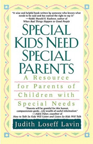 Könyv Special Kids Need Special Parents: A Resource for Parents of Children with Special Needs Judith Loseff Lavin