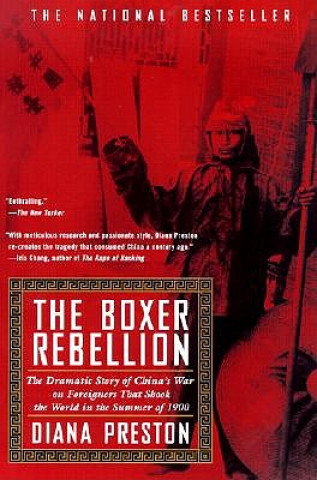 Carte Boxer Rebellion: The Dramatic Story of China's War on Foreigners That Shook the World in the Summ Er of 1900 Diana Preston