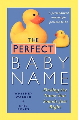 Carte The Perfect Baby Name: Finding the Name That Sounds Just Right Whitney Walker
