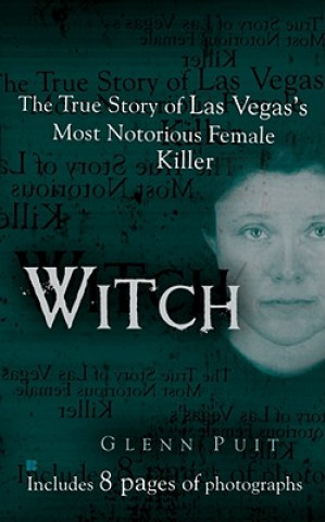 Knjiga Witch: The True Story of Las Vegas' Most Notorious Female Killer Glenn Puit