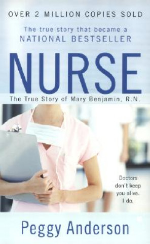 Kniha Nurse: The True Story of Mary Benjamin, R.N. Peggy Anderson