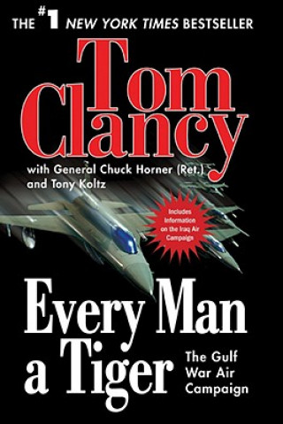 Carte Every Man a Tiger: The Gulf War Air Campaign Tom Clancy