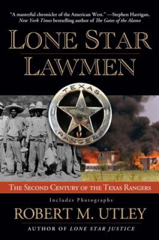 Könyv Lone Star Lawmen: The Second Century of the Texas Rangers Robert M. Utley