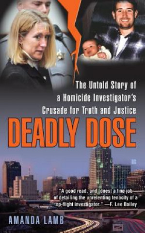 Könyv Deadly Dose: The Untold Story of a Homicide Investigator's Crusade for Truth and Justice Amanda Lamb