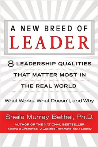 Kniha A New Breed of Leader: 8 Leadership Qualities That Matter Most in the Real World: What Works, What Doesn't, and Why Sheila Murray Bethel