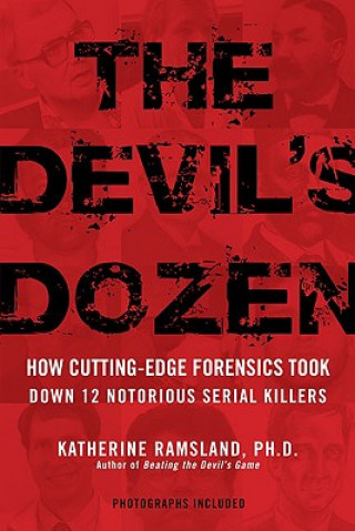 Książka The Devil's Dozen: How Cutting-Edge Forensics Took Down 12 Notorious Serial Killers Katherine M. Ramsland