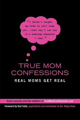 Książka True Mom Confessions: Real Moms Get Real Romi Lassally