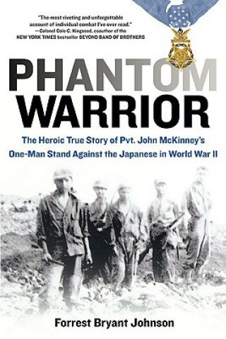 Könyv Phantom Warrior: The Heroic True Story of PVT. John McKinney's One-Man Stand Against the Japanese in World War II Forrest Bryant Johnson