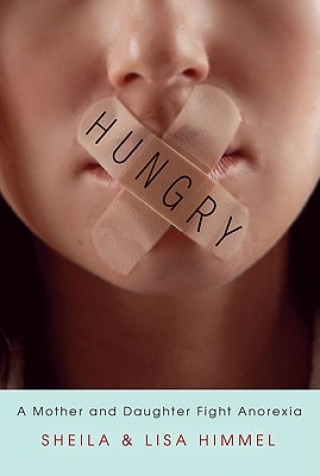 Książka Hungry: A Mother and Daughter Fight Anorexia Sheila Himmel