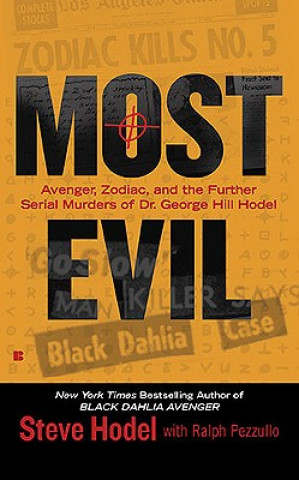 Kniha Most Evil: Avenger, Zodiac, and the Further Serial Murders of Dr. George Hill Hodel Steve Hodel
