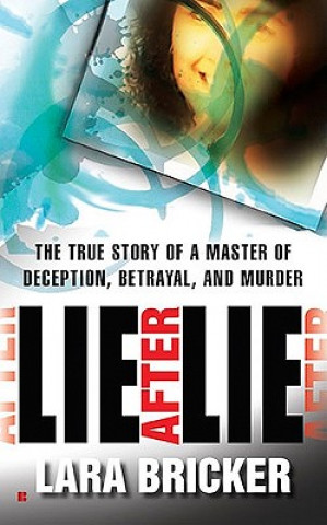 Książka Lie After Lie: The True Story of a Master of Deception, Betrayal, and Murder Lara Bricker