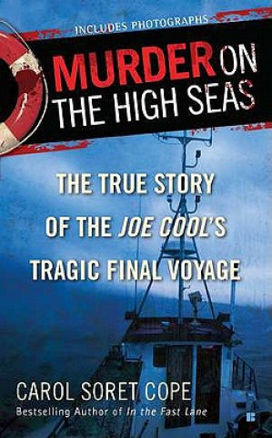 Knjiga Murder on the High Seas: The True Story of the Joe Cool's Tragic Final Voyage Carol Soret Cope