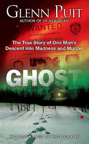 Kniha Ghost: The True Story of One Man's Descent Into Madness and Murder Glenn Puit