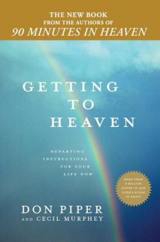 Carte Getting to Heaven: Departing Instructions for Your Life Now Don Piper