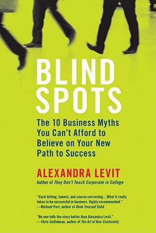 Książka Blind Spots: The 10 Business Myths You Can't Afford to Believe on Your New Path to Success Alexandra Levit