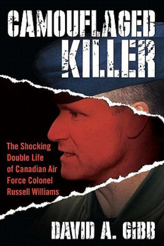 Könyv Camouflaged Killer: The Shocking Double Life of Canadian Air Force Colonel Russell Williams David A. Gibb