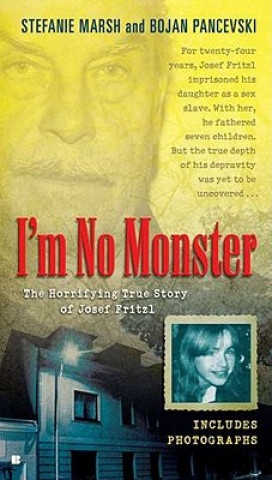 Könyv I'm No Monster: The Horrifying True Story of Josef Fritzl Stefanie Marsh