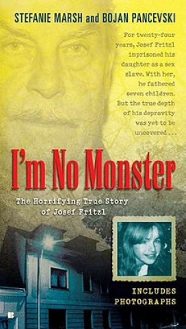 Książka I'm No Monster: The Horrifying True Story of Josef Fritzl Stefanie Marsh