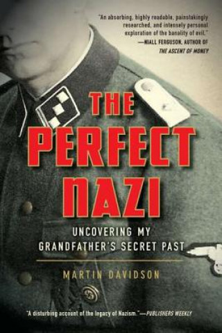 Carte The Perfect Nazi: Uncovering My Grandfather's Secret Past Martin Davidson
