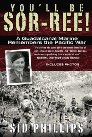Kniha You'll Be Sor-Ree!: A Guadalcanal Marine Remembers the Pacific War Sid Phillips