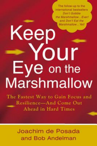 Knjiga Keep Your Eye on the Marshmallow: Gain Focus and Resilience--And Come Out Ahead Joachim de Posada