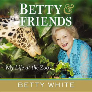 Kniha Betty & Friends: My Life at the Zoo Betty White