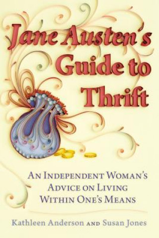 Carte Jane Austen's Guide to Thrift: An Independent Woman's Advice on Living Within One's Means Kathleen Anderson