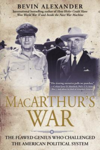 Carte MacArthur's War: The Flawed Genius Who Challenged the American Political System Bevin Alexander