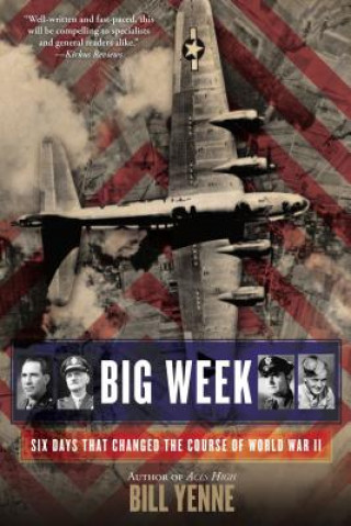 Kniha Big Week: Six Days That Changed the Course of World War II Bill Yenne