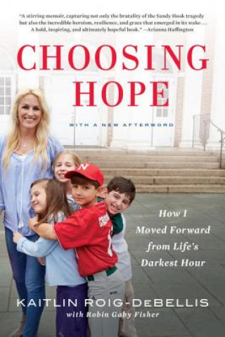 Carte Choosing Hope: How I Moved Forward from Life's Darkest Hour Kaitlin Roig-Debellis