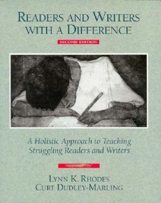 Carte Readers and Writers with a Difference: A Holistic Approach to Teaching Struggling Readers and Writers Lynn K. Rhodes