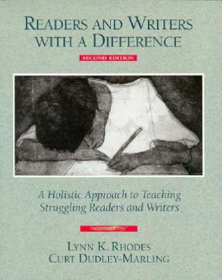 Książka Readers and Writers with a Difference: A Holistic Approach to Teaching Struggling Readers and Writers Lynn K. Rhodes