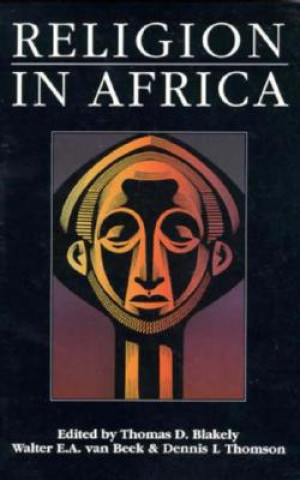 Книга Religion in Africa: Experience & Expression Thomas D. Blakely