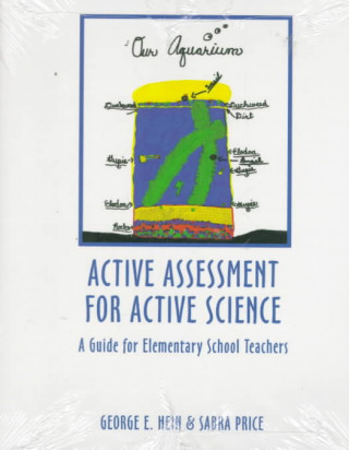 Kniha Active Assessment for Active Science: A Guide for Elementary School Teachers George E. Hein