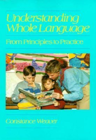Könyv Understanding Whole Language Constance Weaver
