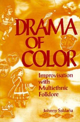 Könyv Drama of Color: Improvisation with Multiethnic Folklore Johnny Saldana