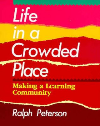 Carte Life in a Crowded Place: Making a Learning Community Ralph Peterson