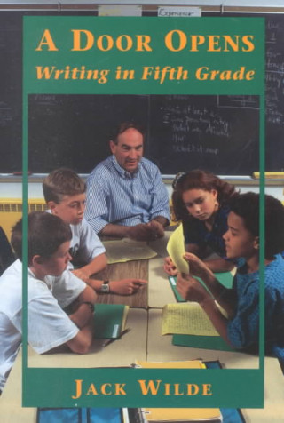 Kniha A Door Opens: Writing in Fifth Grade Jack Wilde