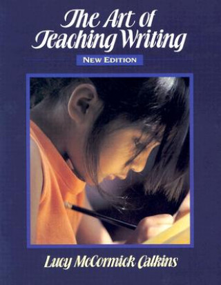 Kniha The Art of Teaching Writing Lucy Calkins