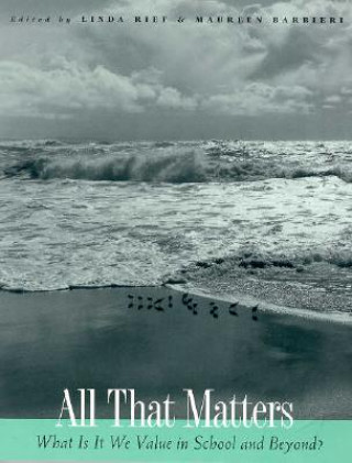 Книга All That Matters: What Is It We Value in School and Beyond? Maureen Barbieri