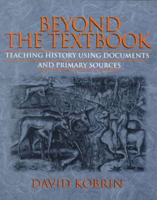 Книга Beyond the Textbook: Teaching History Using Documents and Primary Sources David Kobrin
